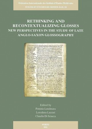 Kniha Rethinking and Recontextualizing Glosses: New Perspectives in the Study of Late Anglo-Saxon Glossography L. Lazzari