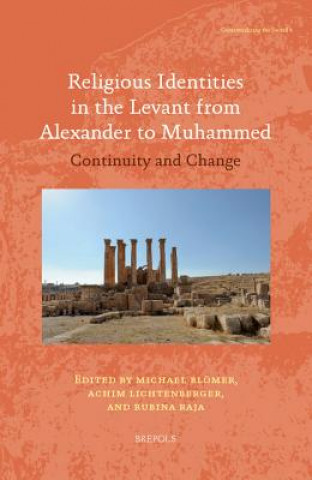 Kniha Religious Identities in the Levant from Alexander to Muhammed: Continuity and Change Michael Blomer