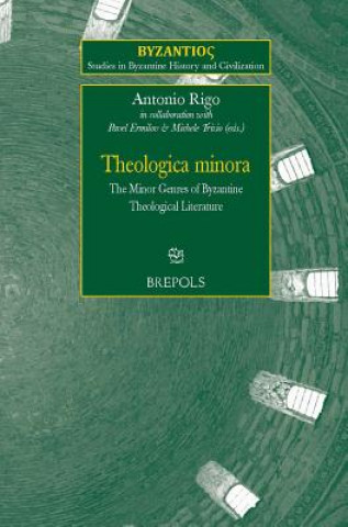Kniha SBHC 08 Theologica Minora, Rigo: The Minor Genres of Byzantine Theological Literature A. Rigo