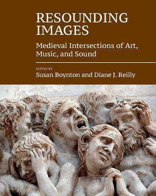 Książka Resounding Images: Medieval Intersections of Art, Music, and Sound Susan Boynton