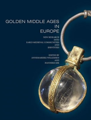 Kniha Golden Middle Ages in Europe: New Research Into Early-Medieval Communities and Identities Hanneke Kik