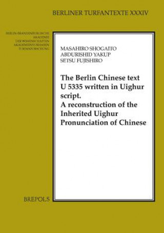 Livre The Berlin Chinese Text U 5335 Written in Uighur Script: A Reconstruction of the Inherited Uighur Pronunciation of Chinese Setsu Fujishiro