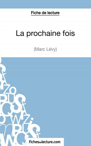 Kniha prochaine fois de Marc Levy (Fiche de lecture) Sophie Lecomte