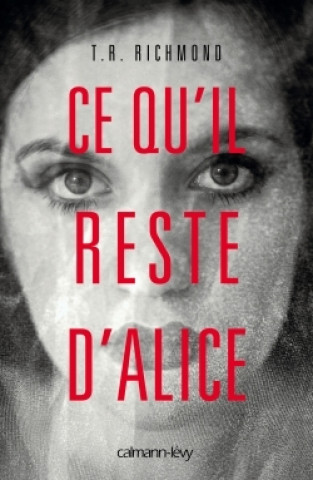 Knjiga Ce qu'il reste d'Alice T. R. Richmond