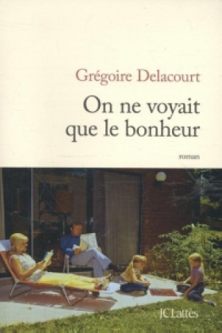 Kniha On ne voyait que le bonheur Grégoire Delacourt