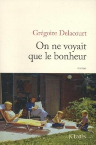 Book On ne voyait que le bonheur Grégoire Delacourt