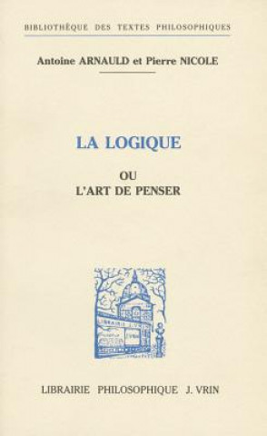 Carte Antoine Arnauld Et Pierre Nicole: La Logique Ou L'Art de Penser P. Clair