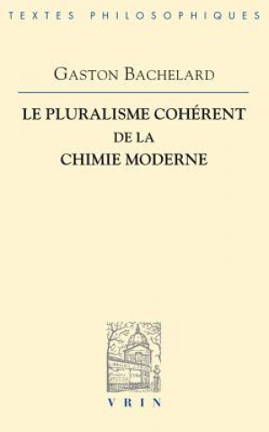 Carte Le Pluralisme Coherent de La Chimie Moderne Gaston Bachelard