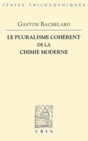 Kniha Le Pluralisme Coherent de La Chimie Moderne Gaston Bachelard