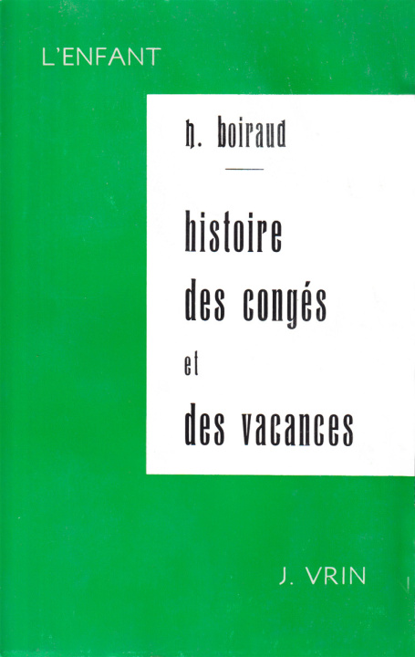 Könyv Contribution A L'Etude Historique Des Conges Et Des Vacances Scolaires En France Du Moyen-Age a 1914 Henri Boiraud