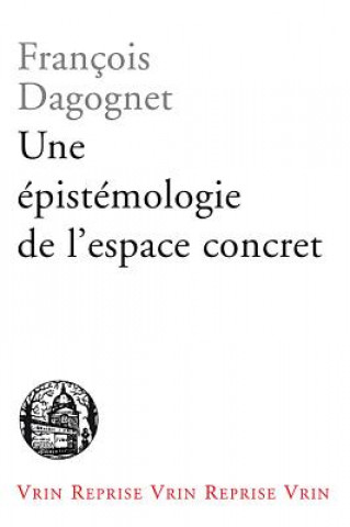 Książka Une Epistemologie de L'Espace Concret: Neo-Geographie Francois Dagognet