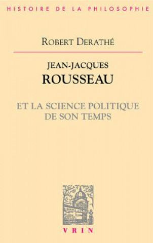 Книга Jean-Jacques Rousseau Et La Science Politique de Son Temps Robert Derathe