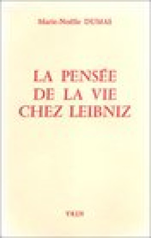 Kniha La Pensee de La Vie Chez Leibniz Marie-Noelle Dumas