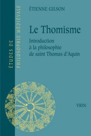 Carte Le Thomisme: Introduction a la Philosophie de Saint Thomas D'Aquin Étienne Gilson
