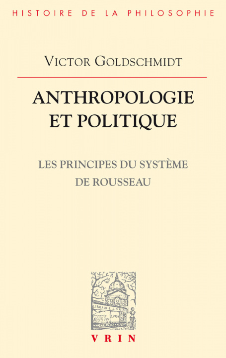 Carte Anthropologie Et Politique: Les Principes Du Systeme de Rousseau Victor Goldschmidt