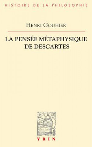 Kniha La Pensee Metaphysique de Descartes Henri Gouhier