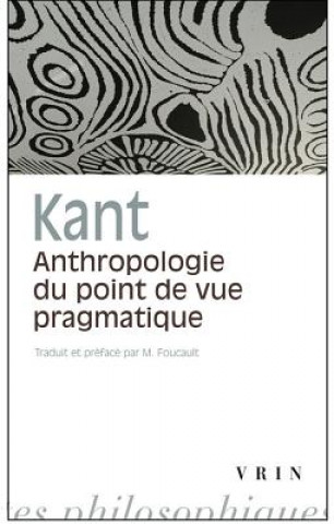 Carte Emmanuel Kant: Anthropologie Du Point de Vue Pragmatique M. Foucault