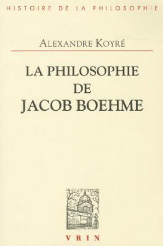 Kniha La Philosophie de Jacob Boehme: Etude Sur Les Origines de La Metaphysique Allemande Alexandre Koyré