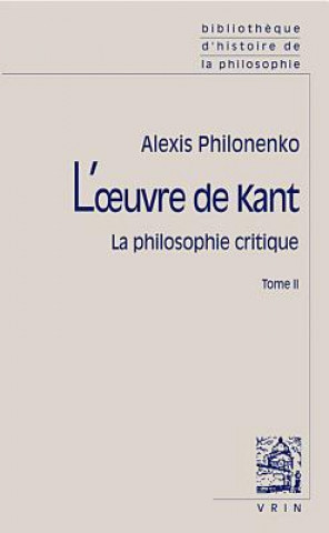 Kniha L'Oeuvre de Kant La Philosophie Critique: Tome II: Morale Et Politique Alexis Philonenko