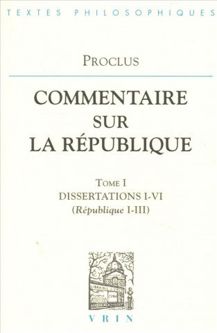 Книга Proclus: Commentaires Sur La Republique Dissertations I-VI (Republique I-III) Vrin