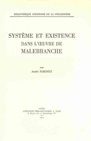 Kniha Systeme Et Existence Dans L'Oeuvre de Malebranche Andre Robinet