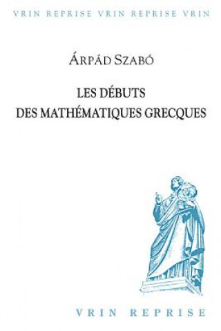 Carte Les Debuts Des Mathematiques Grecques Arpad Szabo