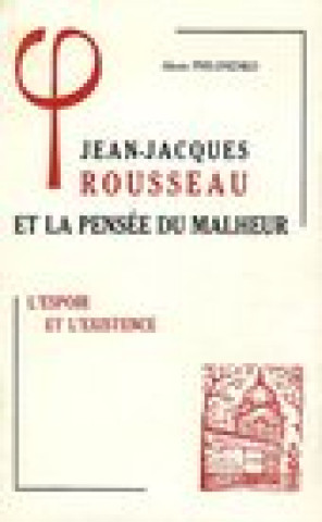 Βιβλίο Jean-Jacques Rousseau Et La Pensee Du Malheur: II L'Espoir Et L'Existence Alexis Philonenko