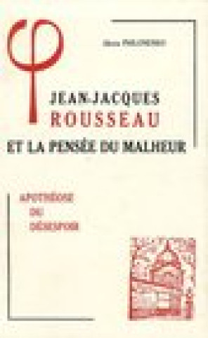 Kniha Jean-Jacques Rousseau Et La Pensee Du Malheur: III Apotheose Du Desespoir Alexis Philonenko