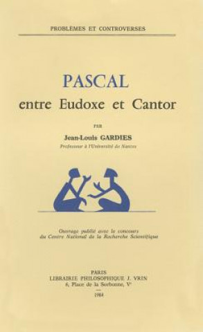 Könyv Pascal Entre Eudoxe Et Cantor Jean-Louis Gardies