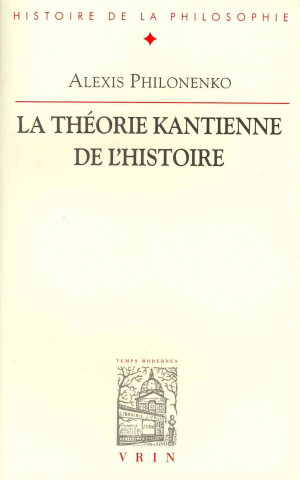 Kniha La Theorie Kantienne de L'Histoire Alexis Philonenko