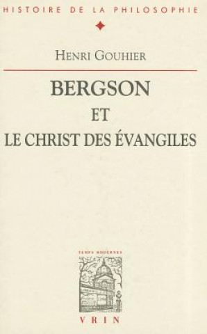 Könyv Bergson Et Le Christ Des Evangiles Henri Gouhier