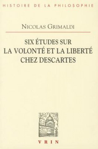 Carte Six Etudes Sur La Volonte Et La Liberte Chez Descartes Nicolas Grimaldi