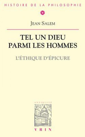 Könyv Tel Un Dieu Parmi Les Hommes: L'Ethique D'Epicure Jean Salem