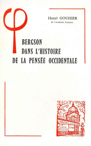 Kniha Bergson Dans L'Histoire de La Pensee Occidentale Henri Gouhier