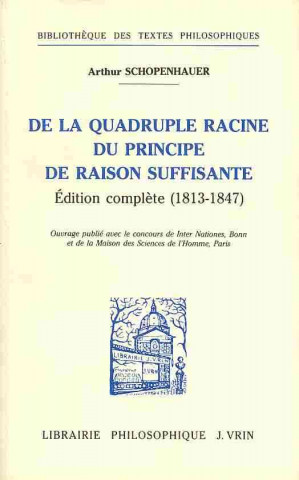 Livre Arthur Schopenhauer: de La Quadruple Racine Du Principe de Raison Suffisante: Edition Complete (1813-1847) F-X Chenet