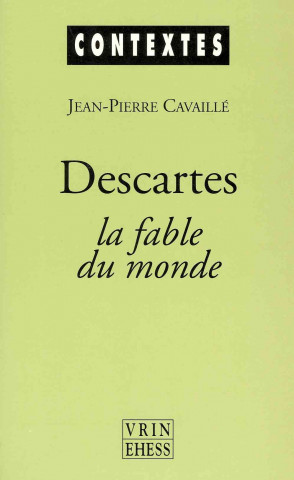 Könyv Descartes: La Fable Du Monde Jean-Pierre Cavaille