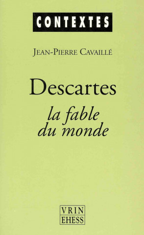 Książka Descartes: La Fable Du Monde Jean-Pierre Cavaille