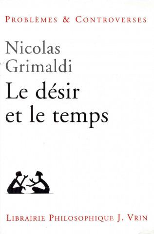 Könyv Le Desir Et Le Temps Nicolas Grimaldi