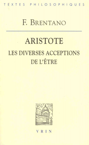 Книга Franz Brentano: Aristote Les Diverses Acceptations de L'Etre 