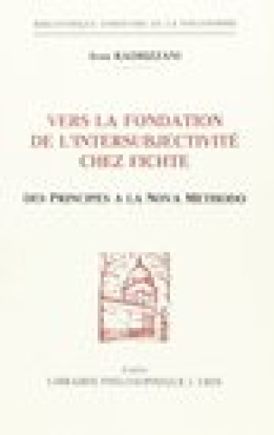Kniha Vers La Fondation de L'Intersubjectivite Chez Fichte: Des Principes a la Nova Methodo Ives Radrizzani