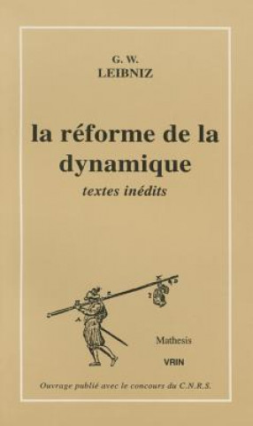 Kniha La Reforme de La Dynamique Gottfried Wilhelm Leibniz