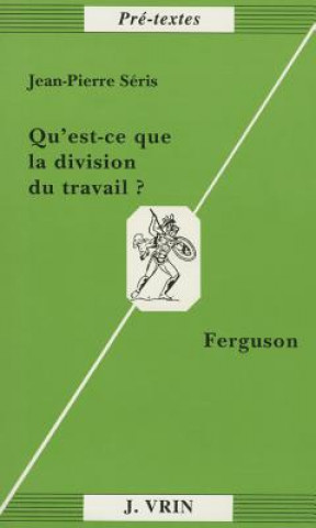 Könyv Qu'est-Ce Que La Division Du Travail?: Ferguson Jean-Pierre Seris