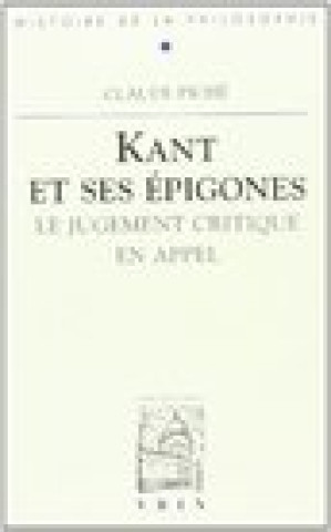 Carte Kant Et Ses Epigones: Le Jugement Critique En Appel Claude Piche