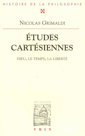 Carte Etudes Cartesiennes: Dieu, Le Temps, La Liberte Nicolas Grimaldi