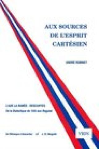 Livro Aux Sources de L'Esprit Cartesien, L'Axe La Ramee-Descartes: de La Dialectique de 1555 Aux Regulae Andre Robinet