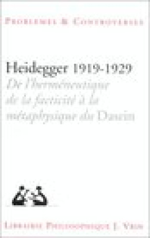 Kniha Heidegger 1919-1929: de L'Hermeneutique de La Facticite a la Metaphysique Du Dasein Jean-Francois Courtine