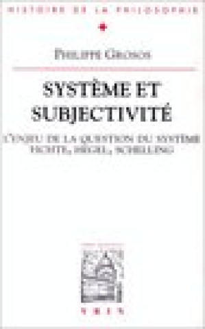 Livre Systeme Et Subjectivite: Etude Sur La Signification Et L'Enjeu Du Concept de Systeme Philippe Grosos