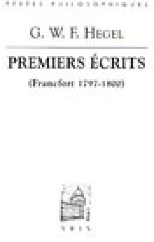 Carte G.W.F. Hegel: Premiers Ecrits (Francfort 1797-1800): L'Esprit Du Christianisme Et Autres Textes Georg Wilhelm Friedrich Hegel