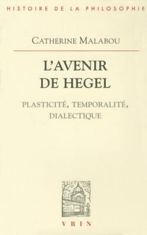 Carte L'Avenir de Hegel: Plasticite, Temporalite, Dialectique Catherine Malabou