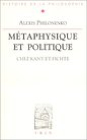 Książka Metaphysique Et Politique Chez Kant Et Fichte Alexis Philonenko